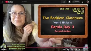BOOKLESS CLASSROOM DAY 297 l World History: Persia & Zoroastrianism l Dr. Annette Feravich, Teacher