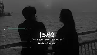ISHQ | Without music | &ldquo;Me ISHQ likhu tujy ho jye&rdquo;