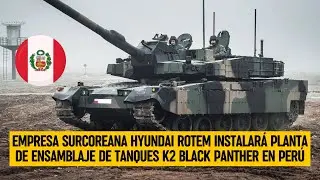 Empresa surcoreana HYUNDAI ROTEM instalará planta de ensamblaje de tanques K2 Black Panther en PERÚ