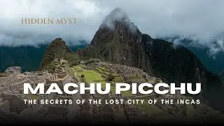 Machu Picchu &mdash; The Secrets of the Lost City of the Incas