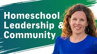 Homeschool Leadership | Homeschool Connections | Episode 31