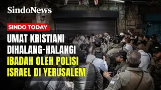 Langgar Hak! Polisi Israel Larang Umat Kristiani Yarusalem Ibadah dalam Gereja | Sindo Today | 14/11
