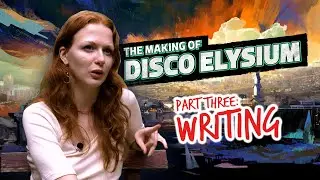 The Making of Disco Elysium - Part Three: Writing