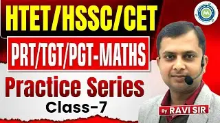 PRACTICE CLASS -7 BY RAVI SIR FOR HTET PRT  TGT PGT || DSSSB || NVS || KVS || HSSC || CET GROUP -D