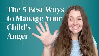 The 5 Best Ways to Manage Your Child&rsquo;s Anger