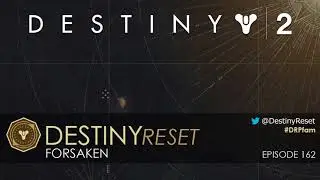 Destiny Reset Episode 162 - Forsaken