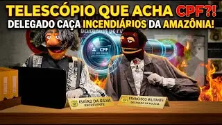 Telescópio que acha CPF?! Delegado caça incendiários da Amazônia!