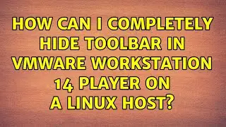 How Can I completely hide toolbar in VMware Workstation 14 Player on a Linux Host?