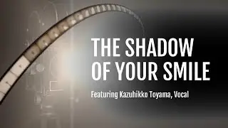 The Shadow of Your Smile, featuring Kazuhiko Toyama, vocal. Performed by ICU MMS in 1978