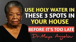 3 Places You Must Put Holy Water To Attract Blessings and Protection || Dr. Maya Angelou