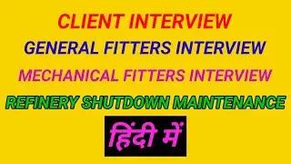 General fitters interview. Mechanical technician. Refinery shutdown maintenance.