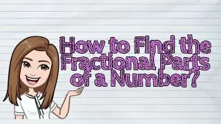 (MATH) How to Find the Fractional Parts of a Number? | #iQuestionPH