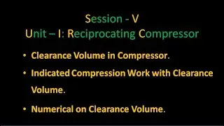 Unit-I: Reciprocating Compressor Session V.