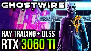 Ghostwire Tokyo on RTX 3060 Ti | 1440p, 4K (Ray Tracing + DLSS Test)