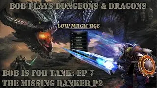 Dungeons & Dragons, Low Magic Age: EP 7 The Missing Banker P2