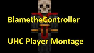 BlametheController - UHC Player Montage