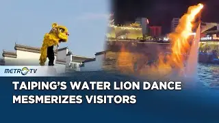 Taiping Ancient City Stuns Visitors with Water Lion Dance and Fire Pot Show