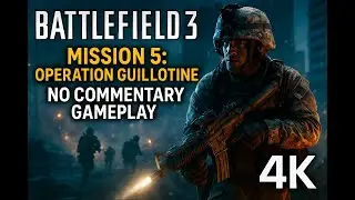 Battlefield 3 &ndash; Mission 5: &ldquo;Operation Guillotine&rdquo; | 4K | Full Campaign Gameplay - No Commentary