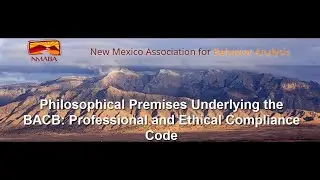 Philosophical Premises Underlying the BACB  Professional and Ethical Compliance Code