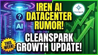 Iren Rumor For AI Datacenter Deal This Week! Cleanspark Growth Update! Plus More!