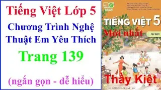 Chương Trình Nghệ Thuật Em Yêu Thích | Tiếng Việt Lớp 5 Tập 1 Trang 139 | Kết Nối Tri Thức