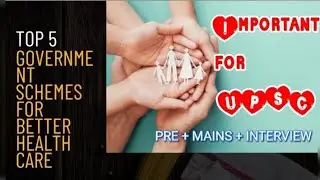 Top govt. schemes for providing better health care facilities (Ayushmam Bharat /AYUSH) for upsc