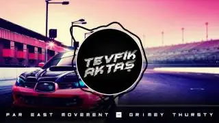 Far East Movement - Grimey Thursty (Tevfik Aktaş Remix) 2017