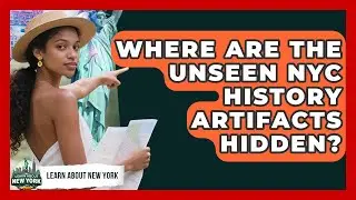 Where Are The Unseen NYC History Artifacts Hidden? - Learn About New York