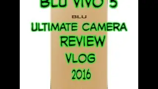 Blu Vivo 5 VLOG: Ultimate Camera Review 2016