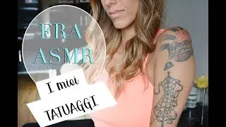 ASMR:video super richiesto!! I MIEI TATUAGGI || Frastileandmore