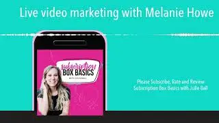 Live video marketing with Melanie Howe
