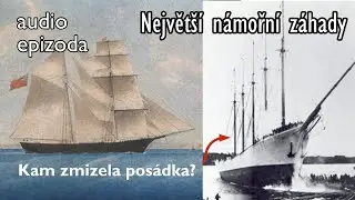 Největ&scaron;&iacute; n&aacute;mořn&iacute; z&aacute;hady - zmizen&iacute; pos&aacute;dky lodi Mary Celeste, př&iacute;zrak lodi Valencia, z&aacute;hada Carrol...