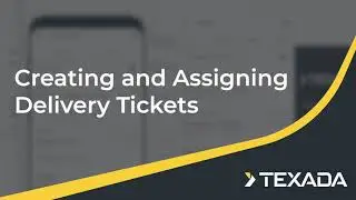 Texada Web - Creating and Assigning Delivery Tickets