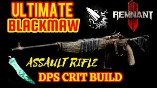 REMNANT 2 THE ULTIMATE BLACKMAW ASSAULT RIFLE DPS CRIT BUILD DELETE APOCALYPSE IN SECONDS !