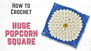 How to Crochet a HUGE Popcorn Flower Granny Square