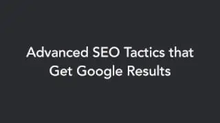 Advanced SEO Tactics that Get Google Results