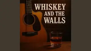 Whiskey and the walls