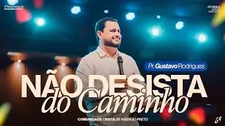 N&Atilde;O DESISTA DO CAMINHO | Pr. Gustavo Rodrigues