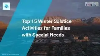 Top 15 Winter Solstice Activities for Families with Special Needs