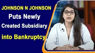 JOHNSON N JOHNSON puts newly created subsidiary into bankruptcy over baby powder claims