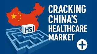 How to Overcome Barriers in China&rsquo;s Healthcare Market | HSI&rsquo;s Proven Framework