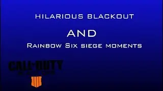 Random BLACKOUT and Rainbow six siege moments
