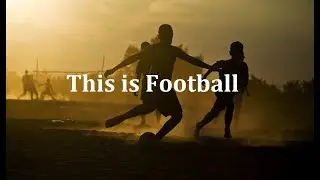 This is Football - The Beautiful game