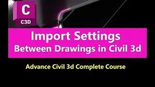 1.6 How to Import Settings and Style from any Source Drawing in AutoCAD Civil 3d | Advance Civil 3d