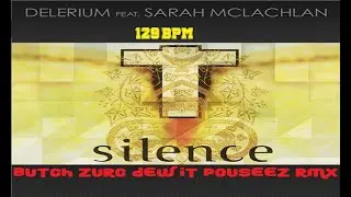 SILENCE [FET. SARAH McLACHLAN] - DELERIUM (BUTCH ZURC DEW IT POUSEEZ RMX) - 129.00 BPM