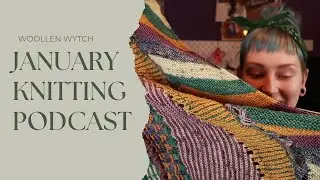 Yarn Shows and Late Christmas Knits - January Knitting Podcast || Woollen Wytch
