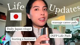 Life Updates: Vlogging Everyday in Japan! Being an INFP and massage career changes?!