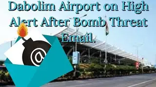 Dabolim Airport on High Alert After Bomb Threat Email.