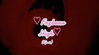 Fazbear High:Ep 2: