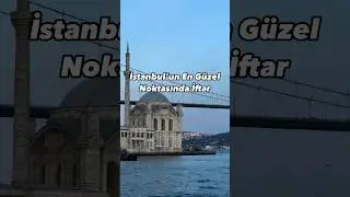 İstanbul'un En G&uuml;zel Noktasında İftar - Lokanta Feriye